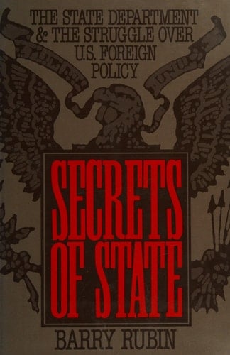 Secrets of State: The State Department and the Struggle Over U.S. Foreign Policy