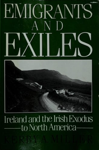 Emigrants and Exiles: Ireland and the Irish Exodus to North America