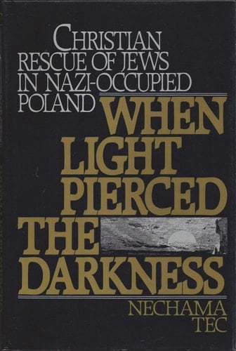 When Light Pierced the Darkness: Christian Rescue of Jews in Nazi-Occupied Poland