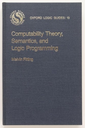 Computability Theory, Semantics, and Logic Programming (Oxford Logic Guides, 13)
