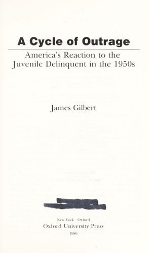 A Cycle of Outrage: America's Reaction to the Juvenile Delinquent in the 1950s