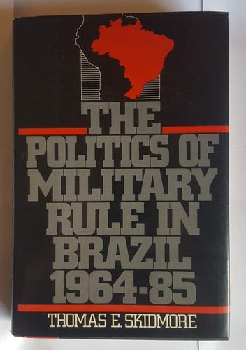 The Politics of Military Rule in Brazil, 1964-1985