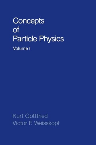 Concepts of Particle Physics: Volume I