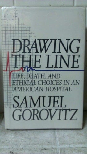Drawing the Line: Life, Death, and Ethical Choices in an American Hospital