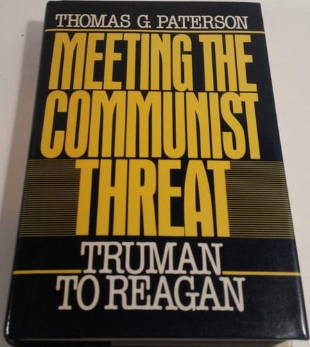 Meeting the Communist Threat: Truman to Reagan