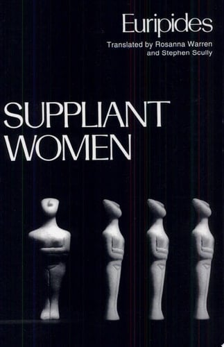 Suppliant Women (Greek Tragedy in New Translations)