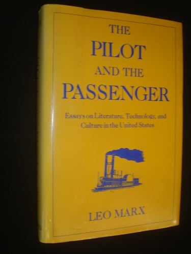 The Pilot and the Passenger: Essays on Literature, Technology, and Culture in the United States