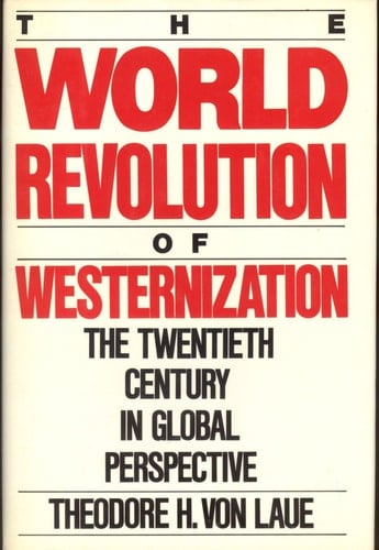 The World Revolution of Westernization: The Twentieth Century in Global Perspective