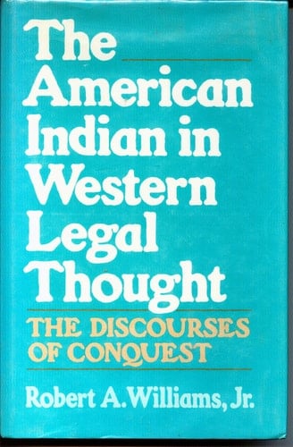 The American Indian in Western Legal Thought: The Discourses of Conquest