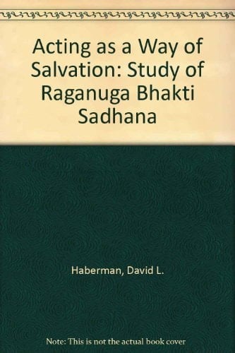 Acting as a Way of Salvation: A Study of Raganuga Bhakti Sadhana