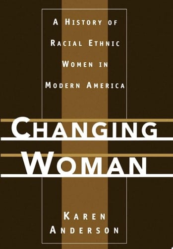 Changing Woman: A History of Racial Ethnic Women in Modern America