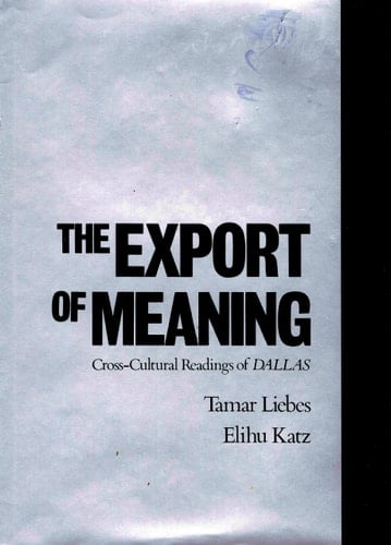 The Export of Meaning: Cross-Cultural Readings of Dallas (Communication and Society)