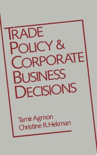 Trade Policy and Corporate Business Decisions (A Research Book from the International Business Education and Research Program, University of Southern California)