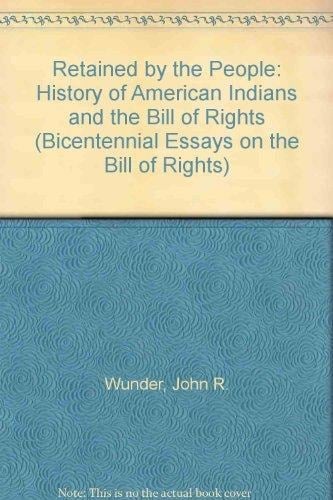 "Retained by The People": A History of American Indians and the Bill of Rights (Bicentennial Essays on the Bill of Rights)