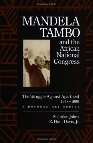 Mandela, Tambo, and the African National Congress: The Struggle Against Apartheid, 1948-1990, A Documentary Survey