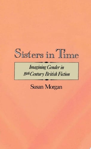 Sisters in Time: Imagining Gender in Nineteenth-century British Fiction