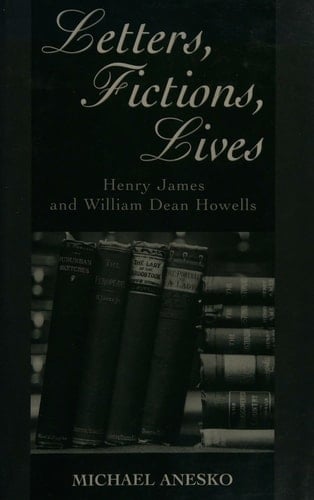 Letters, Fictions, Lives: Henry James and William Dean Howells