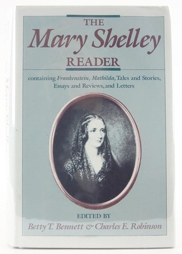 The Mary Shelley Reader (Containing Frankenstein, Mathilda, Tales and Stories, Essays and Reviews, and Letters)