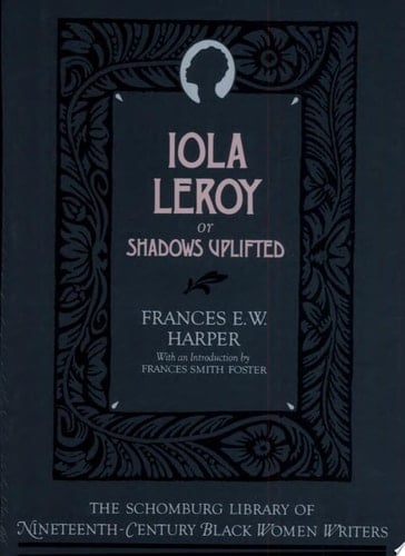 Iola Leroy: Or Shadows Uplifted (The Schomburg Library of Nineteenth-Century Black Women Writers)
