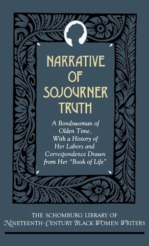 Narrative of Sojourner Truth: A Bondswoman of Olden Time, with a History of Her Labors and Correspondence Drawn from Her "Book of Life" (The Schomburg ... of Nineteenth-Century Black Women Writers)