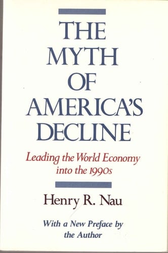 The Myth of America's Decline: Leading the World Economy into the 1990s