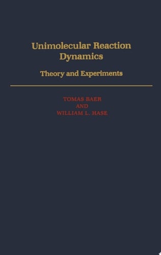 Unimolecular Reaction Dynamics: Theory and Experiments (International Series of Monographs on Chemistry, 31)