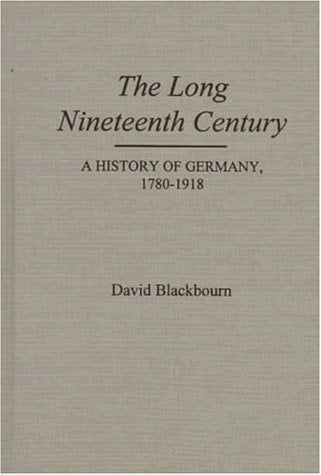 The Long Nineteenth Century: A History of Germany, 1780-1918
