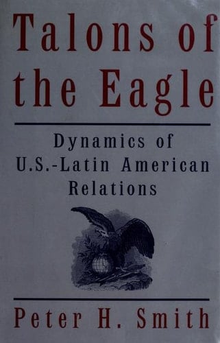 Talons of the Eagle: Dynamics of U.S.-Latin American Relations