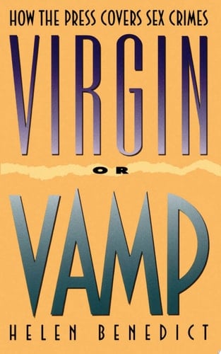 Virgin Or Vamp How the Press Covers Sex Crimes