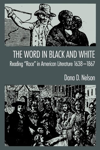 The Word in Black and White: Reading "Race" in American Literature, 1638-1867