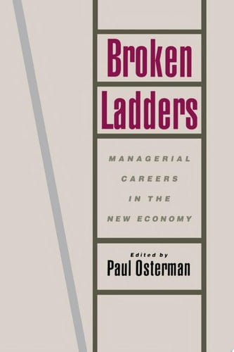 Broken Ladders: Managerial Careers in the New Economy