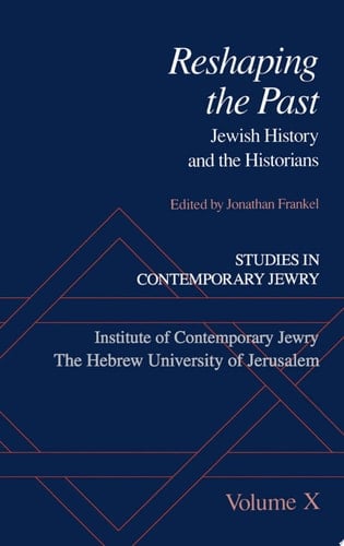 Studies in Contemporary Jewry: Volume X: Reshaping the Past: Jewish History and the Historians (Studies in Contemporary Jewry, Vol. X)