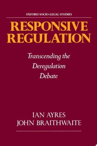 Responsive Regulation: Transcending the Deregulation Debate (Oxford Socio-Legal Studies)