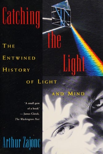 Catching the Light: The Entwined History of Light and Mind