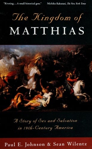 The Kingdom of Matthias: A Story of Sex and Salvation in 19th-Century America