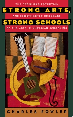 Strong Arts, Strong Schools: The Promising Potential and Shortsighted Disregard of the Arts in American Schooling