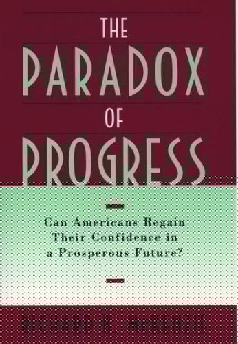 The Paradox of Progress: Can Americans Regain Their Confidence in a Prosperous Future?