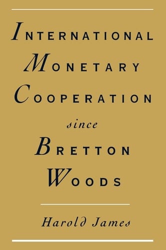 International Monetary Cooperation Since Bretton Woods