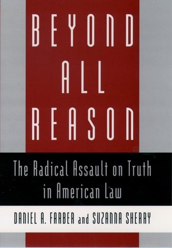 Beyond All Reason: The Radical Assault on Truth in American Law