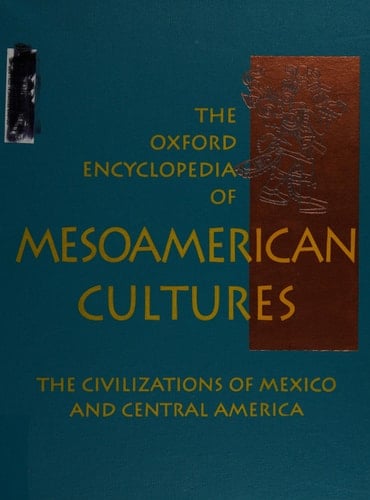 The Oxford Encyclopedia of Mesoamerican Cultures: The Civilizations of Mexico and Central America 3-Volume Set