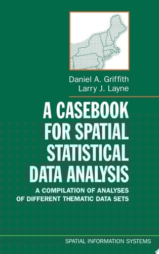 A Casebook for Spatial Statistical Data Analysis: A Compilation of Analyses of Different Thematic Data Sets (Spatial Information Systems)