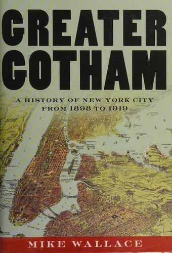 Greater Gotham: A History of New York City from 1898 to 1919 (The History of NYC Series)