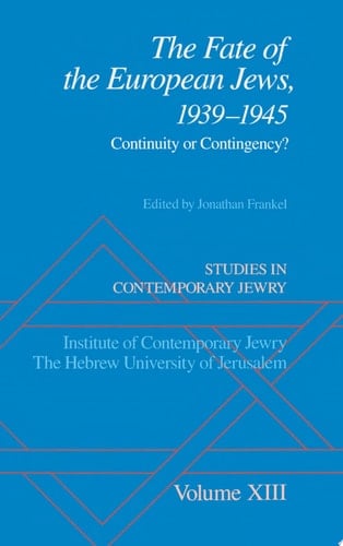 Studies in Contemporary Jewry: Volume XIII: The Fate of the European Jews, 1939-1945: Continuity or Contingency? (Studies in Contemporary Jewry, Vol. XIII)