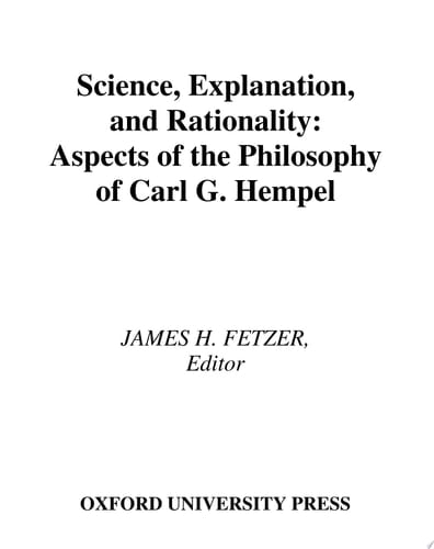 Science, Explanation, and Rationality: The Philosophy of Carl G. Hempel