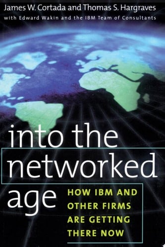 Into the Networked Age: How IBM and Other Firms are Getting There Now