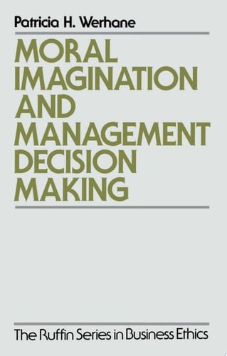 Moral Imagination and Management Decision-Making (The Ruffin Series in Business Ethics)