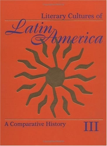 Literary Cultures of Latin America: A Comparative History 3-Volume Set