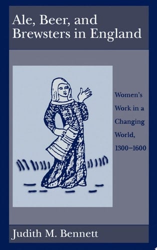 Ale, Beer, and Brewsters in England: Women's Work in a Changing World