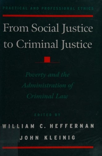 From Social Justice to Criminal Justice: Poverty and the Administration of Criminal Law (Practical & Professional Ethics S.)