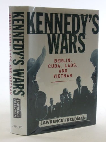 Kennedy's Wars: Berlin, Cuba, Laos, and Vietnam